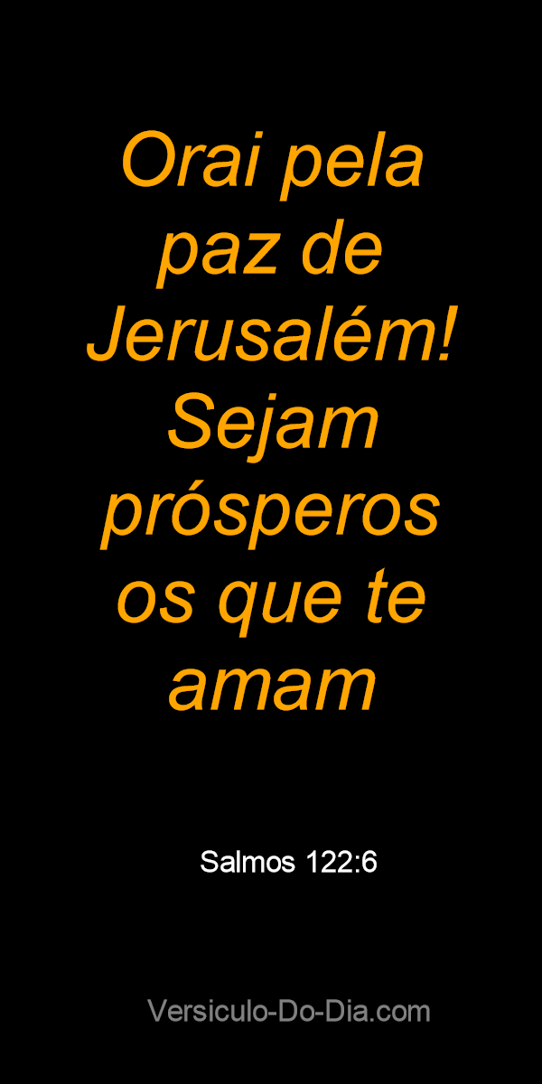 Que Haja Luz - Shalom !!! Orai pela paz de Jerusalém; prosperem aqueles que  te amam. Salmos 122:6